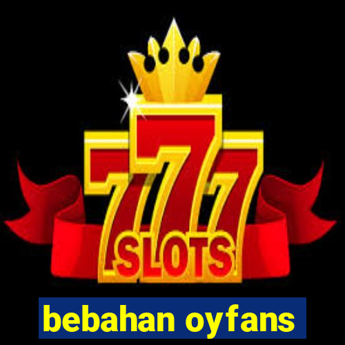 bebahan oyfans